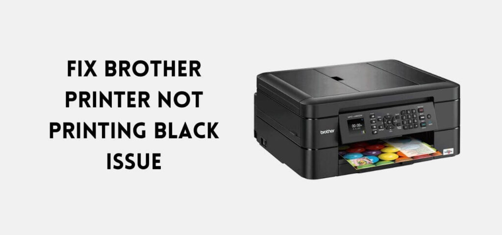 Is Your Brother Printer Not Printing Black Solve Them Today 8982