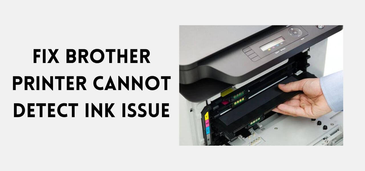 Brother Printer Cannot Detect Ink