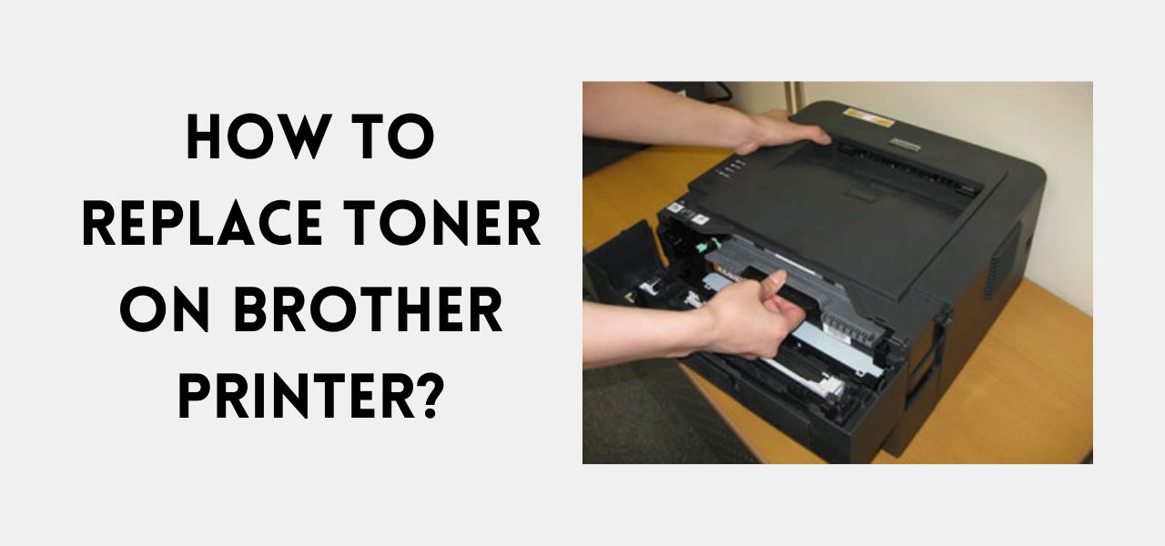 How To Replace Toner On Brother Printer